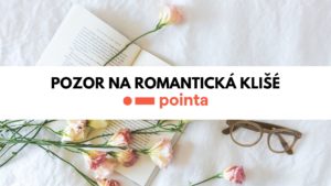 Pozor na romantická klišé